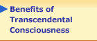 Benefits of Transcendental Consciousness